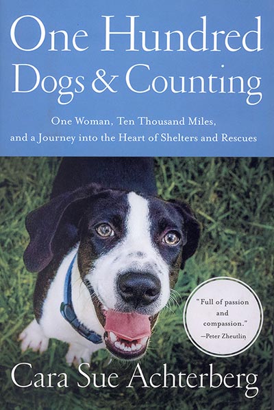 One Hundred Dogs and Counting: One Woman, 10,000 Miles, and A Journey into the Heart of Shelters and Rescues