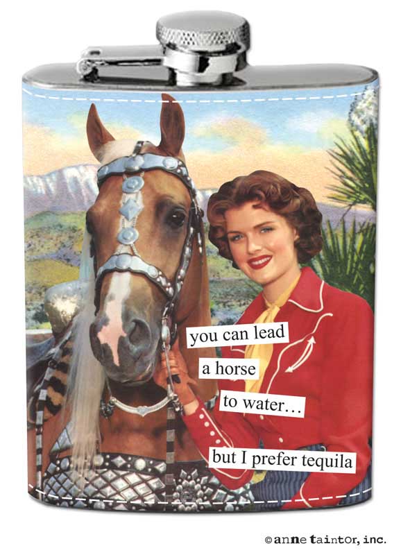 You can lead a horse to water but I prefer tequila Stainless Steel