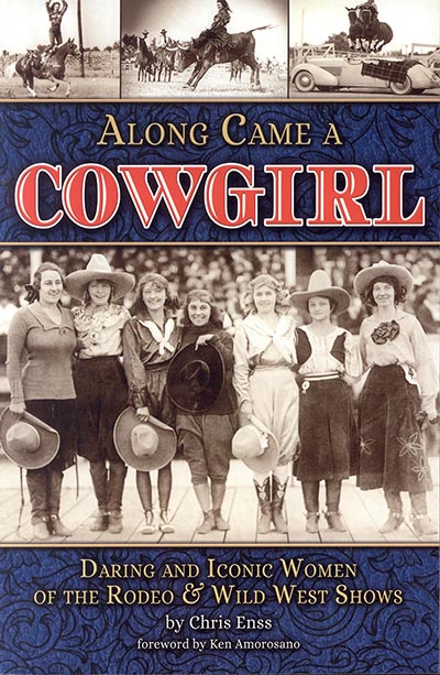 Along Came a Cowgirl: Daring and Iconic Women of Rodeos and Wild West Shows *ONLY 1 AVAILABLE*