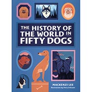 The History of the World in Fifty Dogs by Mackenzi Lee *HALF PRICE - Limited Quantity Available*