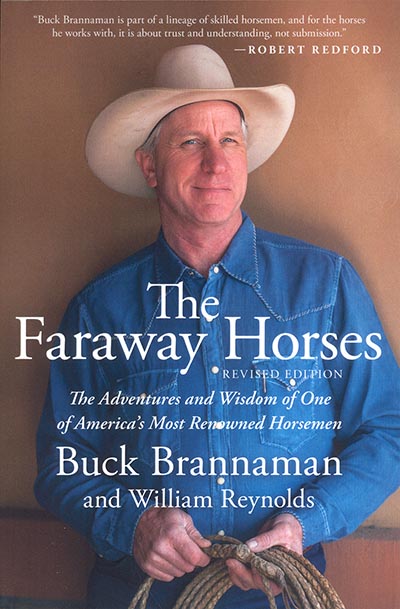 The Faraway Horses - Adventures and Wisdom of One of America's Most Renowned Horsemen by Buck Brannaman