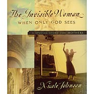 The Invisible Woman; When Only God Sees - A Special Story For Mothers
