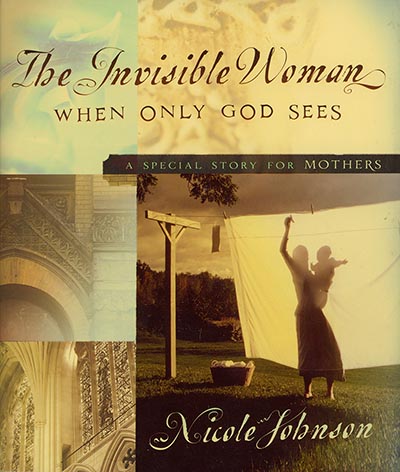 The Invisible Woman; When Only God Sees - A Special Story For Mothers