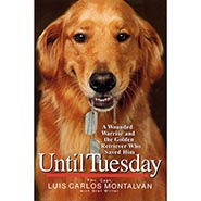 Until Tuesday - A Wounded Warrior and the Golden Retriever Who Saved Him *HARDCOVER*