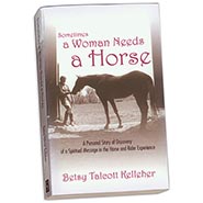 Sometimes A Woman Needs a Horse by Betsy Kelleher
