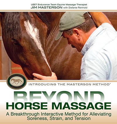 Beyond Horse Massage: A Breakthrough, Interactive Method for Alleviating Soreness, Strain, and Tension by Jim Masterson