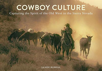 Cowboy Culture: Capturing the Spirit of the Old West in the Sierra Nevada *8 CHAPTERS FEATURE MULES*