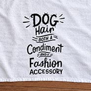 Dog Hair is both a Condiment and Fashion Accessory Cotton Dish Towel