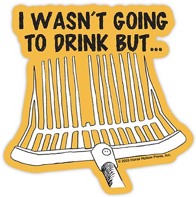 I WASN'T GOING TO DRINK BUT... Broken Manure Fork Super Durable Sticker