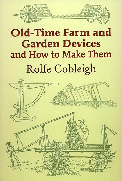 Old-Time Farm and Garden Devices and How to Make Them NEW Reprint of 1909 edition