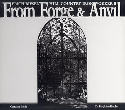 From Forge & Anvil: Erich Riesel, Hill Country Iron Worker by Candace Leslie *HALF PRICE*