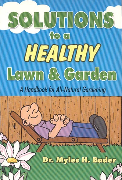 Solutions to a Healthy Lawn and Garden A Handbook for All Natural Gardening by Dr Myles H Bader *ONLY 1 AVAILABLE*