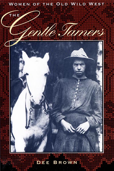 The Gentle Tamers - Women of the Old Wild West by Dee Brown