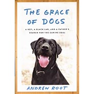 The Grace of Dogs - A Boy, a Black Lab, and a Father's Search for the Canine Soul by Andrew Root *HALF PRICE*
