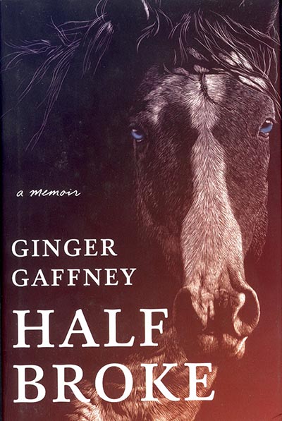Half Broke: A Memoir by Ginger Gaffney *HALF PRICE*