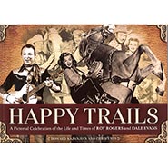 Happy Trails - A Pictorial Celebration of the Life and Times of Roy Rogers and Dale Evans *NEW!*