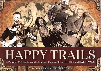 Happy Trails - A Pictorial Celebration of the Life and Times of Roy Rogers and Dale Evans *NEW!*