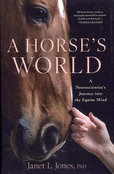 A Horse's World: A Neuroscientist's Journey Into the Equine Mind by Janet Jones PhD NEW!