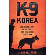 K-9 Korea: The Untold Story of America's War Dogs in the Korean War by J. Rachel Reed *HALF PRICE*