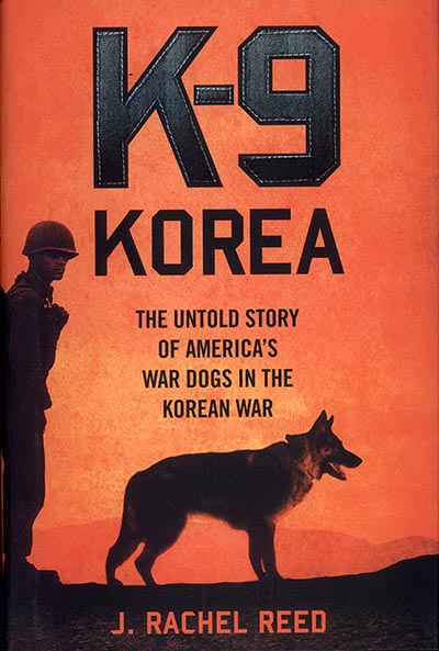 K-9 Korea: The Untold Story of America's War Dogs in the Korean War by J. Rachel Reed *HALF PRICE*