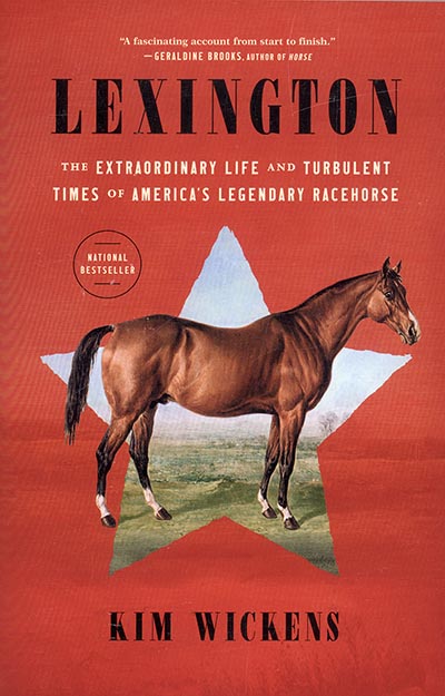 Lexington: The Extraordinary Life and Turbulent Times of America's Legendary Racehorse by Kim Wickens *HALF PRICE*