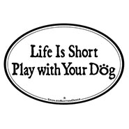 Life is Short Play with your Dog Magnet