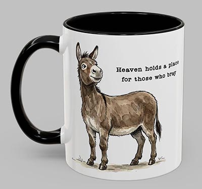 Heaven Holds A Place for Those Who Bray Donkey Mug