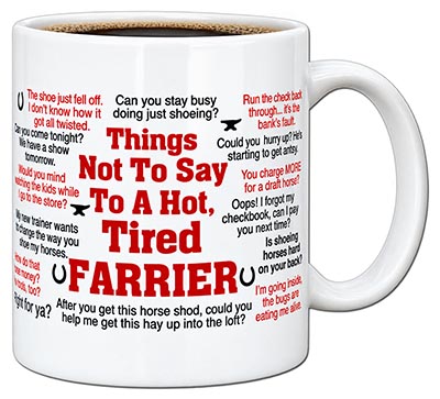 Things Not To Say to a Hot, Tired Farrier Mug