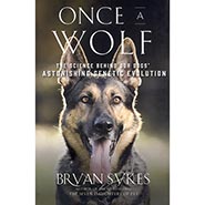 Once a Wolf: The Science Behind Our Dogs' Astonishing Genetic Evolution by Bryan Sykes *HALF PRICE*