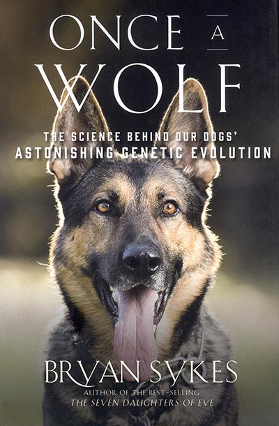Once a Wolf: The Science Behind Our Dogs' Astonishing Genetic Evolution by Bryan Sykes *HALF PRICE*
