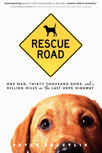 Rescue Road - One Man, Thirty Thousand Dogs, and a Million Miles on the Last Hope Highway by Peter Zheutlin *HALF PRICE*