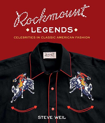 Rockmount Legends: Celebrities in Classic American Fashion by Steve Weil