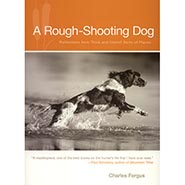 Rough-Shooting Dog: Reflections From Thick And Uncivil Sorts of Places HALF PRICE LIMITED AVAILABILITY*