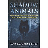 Shadow Animals: How Animals We Fear Can Help Us Heal, Transform, and Awaken by Dawn Baumann Brunke *LAST ONE!*