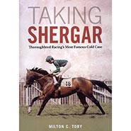 Taking Shergar: Thoroughbred Racing's Most Famous Cold Case by Milton C. Toby *HALF PRICE*