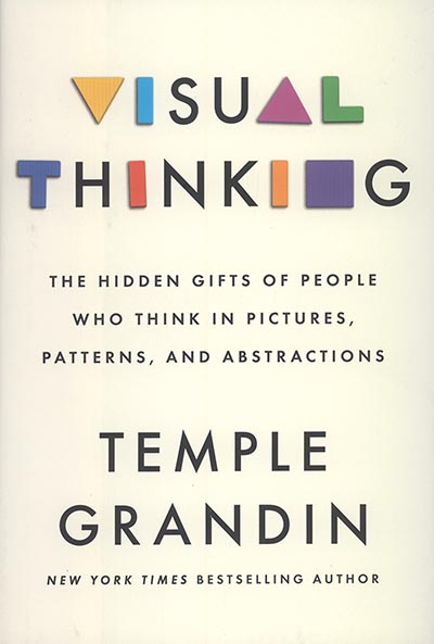 Visual Thinking: The Hidden Gifts of People Who Think in Pictures by Temple Grandin PhD