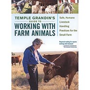 Working with Farm Animals: Safe, Humane Livestock Handling Practices for the Small Farm by Temple Grandin PhD