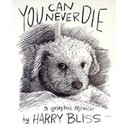 You Can Never Die: A Graphic Memoir by Harry Bliss *HALF PRICE*